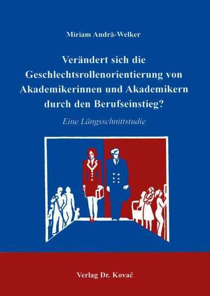 Verändert sich die Geschlechtsrollenorientierung von Akademikerinnen und Akademikern durch den Berufseinstieg? . Eine Längsschnittstudie (Studienreihe Psychologische Forschungsergebnisse)