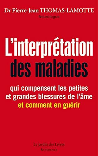 L'interprétation des maladies: Qui compensent les petites et grandes blessures de l'âme et ct les guérir