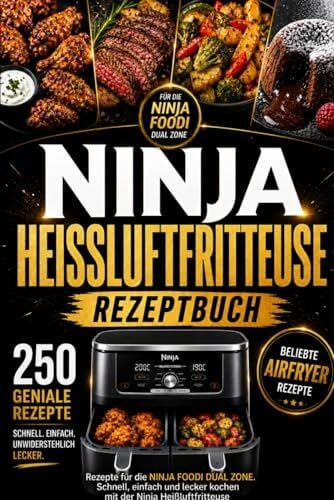 Ninja Heißluftfritteuse Rezeptbuch: 250 Rezepte für die Ninja Foodi Dual Zone. Schnell, einfach und lecker kochen mit der Ninja Heißluftfritteuse.