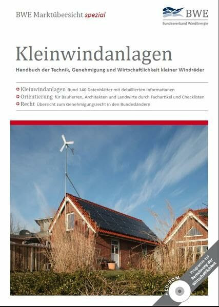 BWE Marktübersicht spezial Kleinwindanlagen: Handbuch der Technik. Genhmigung und Wirtschaftlichkeit kleiner Windräder