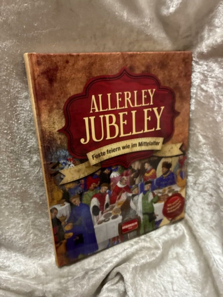Allerley Jubeley: Feste feiern wie im Mittelalter