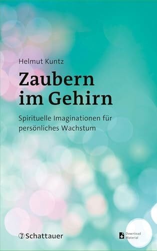 Zaubern im Gehirn: Spirituelle Imaginationen für persönliches Wachstum