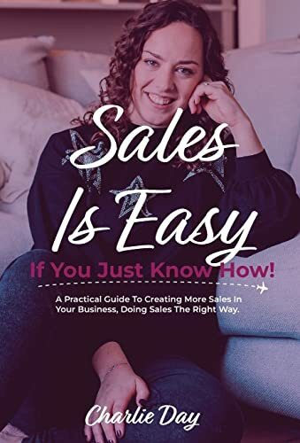 Sales is easy if you just know how!: A practical guide to creating more sales in your online business, doing sales the right way.