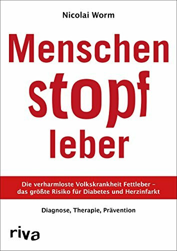 Menschenstopfleber: Die verharmloste Volkskrankheit Fettleber – das größte Risiko für Diabetes und Herzinfarkt. Diagnose, Therapie, Prävention