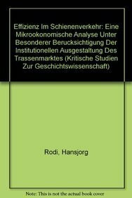 Effizienz im Schienenverkehr: Eine mikroökonomische Analyse unter besonderer Berücksichtigung der institutionellen Ausgestaltung des Trassenmarktes ... Zur Geschichtswissenschaft, 140, Band 140)