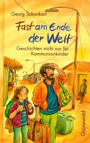 Fast am Ende der Welt: Geschichten nicht nur für Kommunionkinder