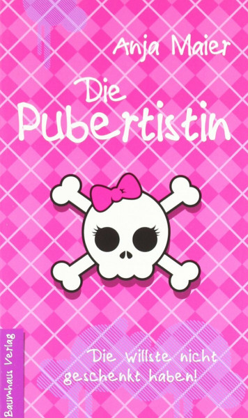 Die Pubertistin: Die willste nicht geschenkt haben! (Baumhaus Verlag)