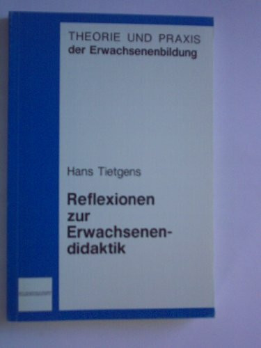 Reflexionen zur Erwachsenendidaktik (Theorie und Praxis der Erwachsenenbildung)