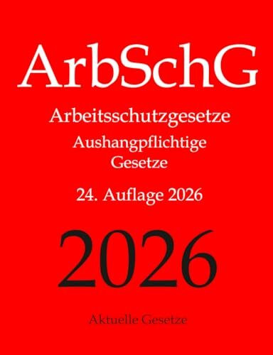 ArbSchG, Arbeitsschutzgesetze, Aushangpflichtige Gesetze, Aktuelle Gesetze: Arbeitsschutz, Gesundheitsschutz, Arbeitssicherheit, Arbeitszeit, ... Mutterschutz, Unfallverhütung, Urlaub