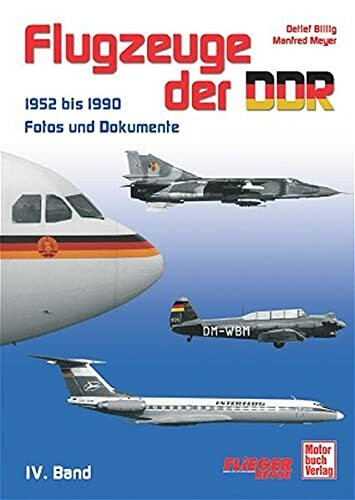Flugzeuge der DDR - Band 4 1952 bis 1990: Fotos und Dokumente - Militär- und Zivilflugzeuge