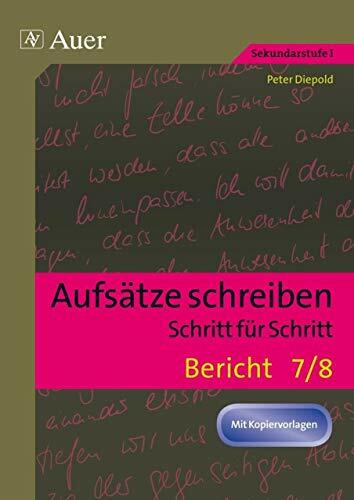Aufsätze schreiben Schritt für Schritt: Bericht: Aufsätze schreiben - Schritt für Schritt (7. und 8. Klasse) Aufsätze schreiben Schritt für Schritt: Bericht: Aufsätze schreiben - Schritt für Schritt (7. und 8. Klasse)