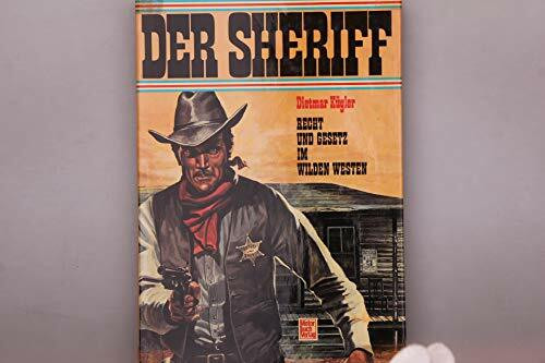 Der Sheriff.: Recht und Gesetz im Wilden Westen.