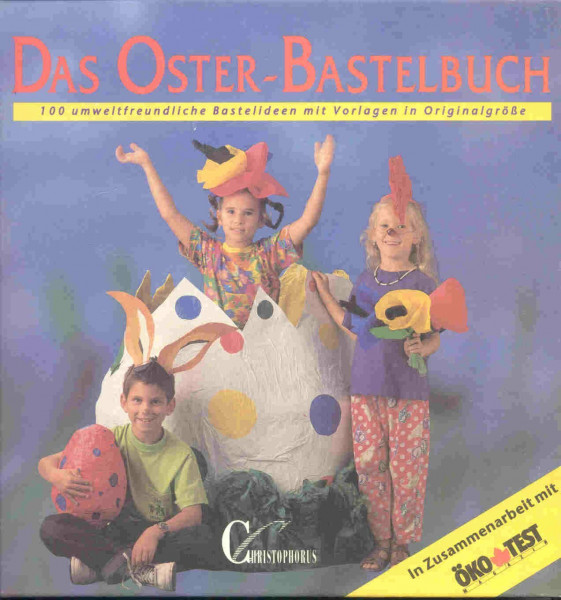 Das Oster-Bastelbuch. 100 umweltfreundliche Bastelideen. Mit Vorlagen in Originalgrösse