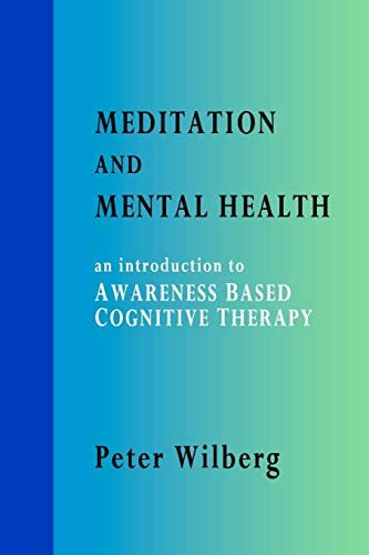 Meditation and Mental Health: an introduction to Awareness Based Cognitive Therapy