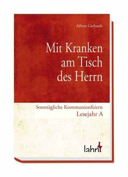 Mit Kranken am Tisch des Herrn: Sonntägliche Kommunionfeiern Lesejahr A