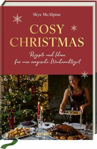 Cosy Christmas: Rezepte und Ideen für eine magische Weihnachtszeit – das Weihnachtskochbuch mit festlichen Rezepten, stimmungsvoller Deko & kreativen DIY-Geschenken für eine gemütliche Adventszeit