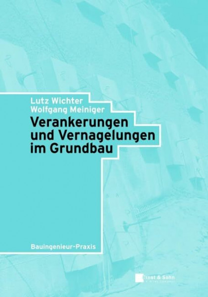 Verankerungen und Vernagelungen im Grundbau (Bauingenieur-Praxis)