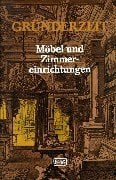 Gründerzeit, Möbel und Zimmereinrichtungen Gründerzeit, Möbel und Zimmereinrichtungen