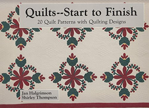 Quilts--Start to Finish: 20 Quilt Patterns With Quilting Designs