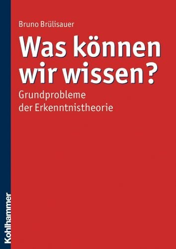 Was können wir wissen?: Grundprobleme der Erkenntnistheorie Was können wir wissen?: Grundprobleme der Erkenntnistheorie