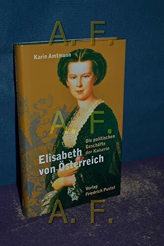 Elisabeth von Österreich: Die politischen Geschäfte der Kaiserin