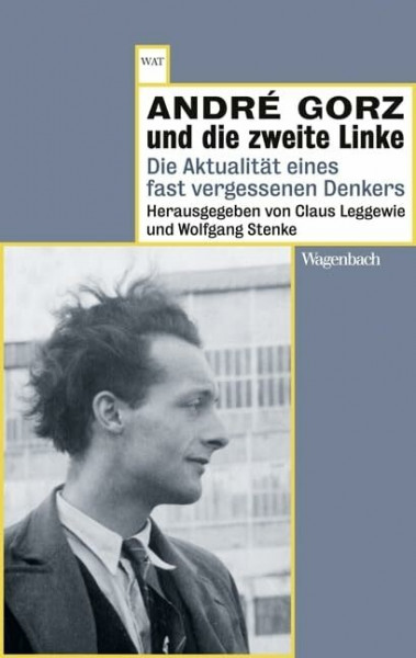 André Gorz und die zweite Linke: Die Aktualität eines fast vergessenen Denkers (WAT)
