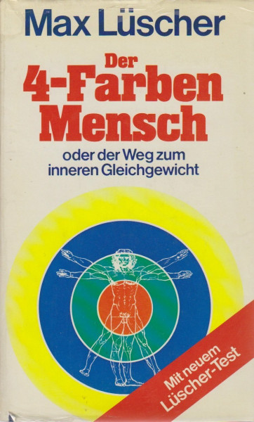 Der Vier- Farben- Mensch oder der Weg zum inneren Gleichgewicht. Mit neuem Lüscher- Test