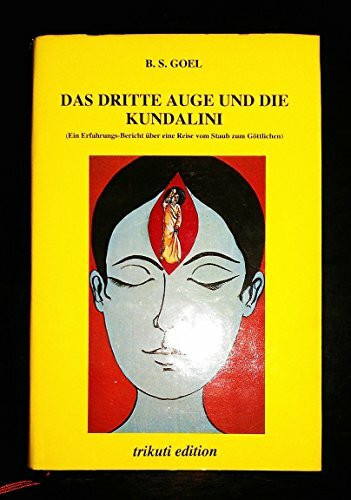 Das dritte Auge und die Kundalini - Ein Erfahrungs-Bericht über eine Reise vom Staub zum Göttlichen