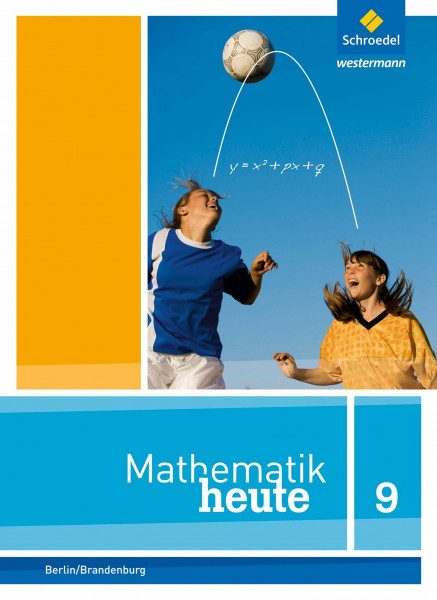 Mathematik heute - Ausgabe 2016 für die Sekundarstufe I in Berlin und Brandenburg: Schülerband 9 (Mathematik heute: Ausgabe 2014 für die Sekundarstufe I in Berlin und Brandenburg)