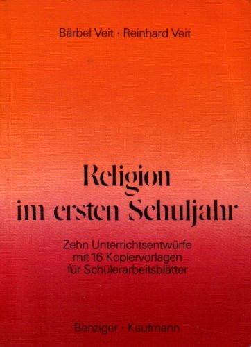 Religion im ersten Schuljahr - Zehn Unterrichtsentwürfe mit 16 Kopiervorlagen für Schülerarbeitsblätter
