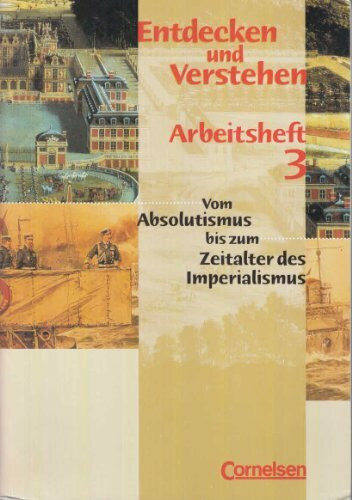 Entdecken und Verstehen - Arbeitshefte - Allgemeine bisherige Ausgabe: Entdecken und Verstehen, Arbeitshefte, H.3, Vom Absolutismus bis zum Zeitalter des Imperialismus