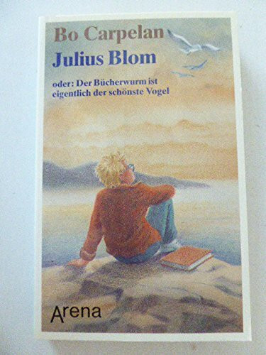 Julius Blom oder Der Bücherwurm ist eigentlich der schönste Vogel (Arena Taschenbücher)
