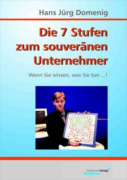 Die 7 Stufen zum souveränen Unternehmer: Wenn Sie wissen, was Sie tun...!