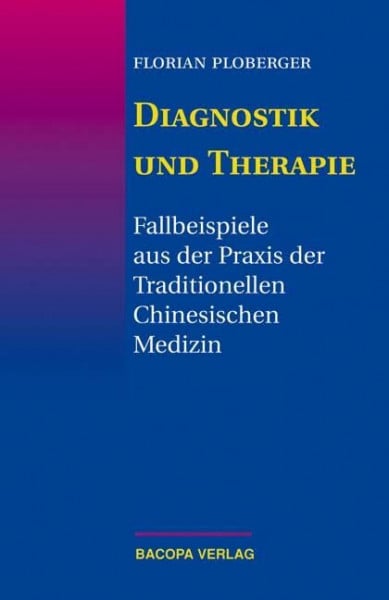 Diagnostik und Therapie: Fallbeispiele aus der Praxis der Traditionellen Chinesischen Medizin: Fallbeispiele aus der Praxis der Traditionellen Chinesischen Medizin (TCM)