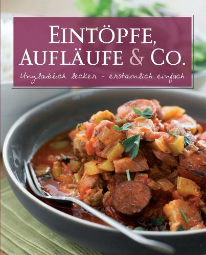 Basic: Eintöpfe & Aufläufe: Unglaublich lecker - erstaunlich einfach