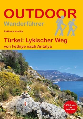 Türkei: Lykischer Weg von Fethiye nach Antalya: Unterwegs auf dem Fernwanderweg: Wanderrouten, Wegbeschreibung, Reise-Infos und GPS-Tracks für die Wanderung. (Outdoor Wanderführer, Band 171)