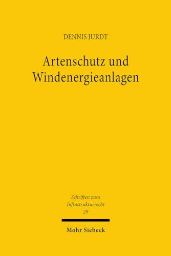 Artenschutz und Windenergieanlagen: Zum artenschutzrechtlichen Tötungsverbot in Genehmigung und Verfahren (Schriften zum Infrastrukturrecht, Band 29)