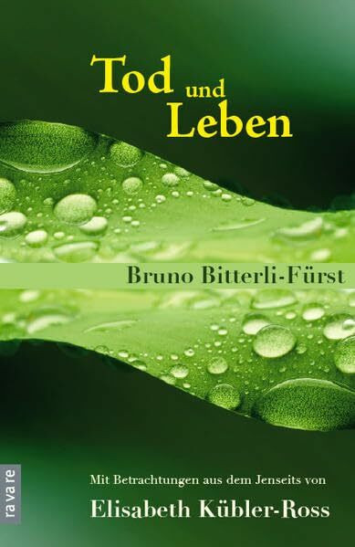 Tod und Leben: Mit Betrachtungen aus dem Jenseits von Elisabeth Kübler-Ross