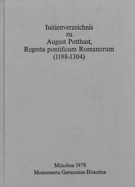 Initienverzeichnis zu August Potthast, Regesta pontificum Romanorum (1198-1304) (MGH - Hilfsmittel)