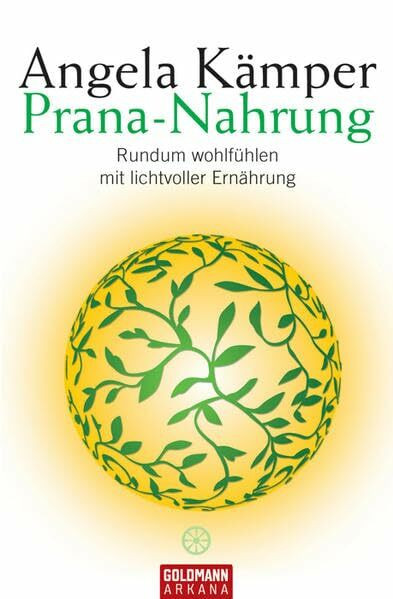 Prana-Nahrung: Rundum wohlfühlen mit lichtvoller Ernährung (Arkana)