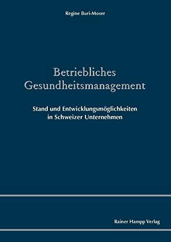 Betriebliches Gesundheitsmanagement: Stand und Entwicklungsmöglichkeiten in Schweizer Unternehmen Betriebliches Gesundheitsmanagement: Stand und Entwicklungsmöglichkeiten in Schweizer Unternehmen