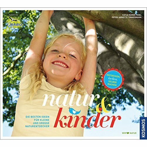 natur & kinder: Die besten Ideen für kleine und große Naturentdecker