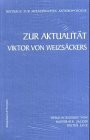 Zur Aktualität Viktor von Weizsäckers (Beitr. z. medizin. Anthropologie)