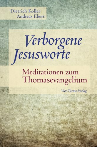 Verborgene Jesusworte: Meditationen zum Thomasevangelium