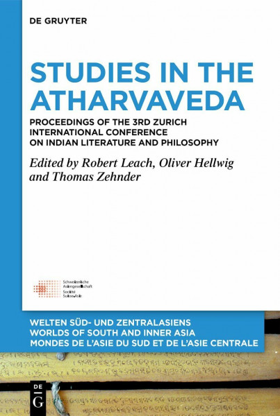 Studies in the Atharvaveda: Proceedings of the 3rd Zurich International Conference on Indian Literature and Philosophy (Welten Süd- und Zentralasiens ... de l'Asie du Sud et de l'Asie Centrale, 15)