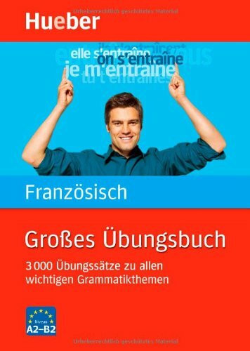 Großes Übungsbuch Französisch: 3 000 Übungssätze zu allen wichtigen Grammatikthemen