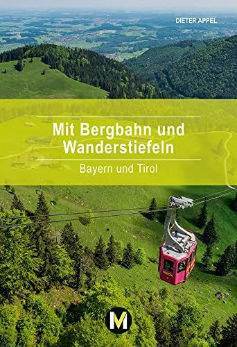 Mit Bergbahn und Wanderstiefeln: Bayern und Tirol (Mit Geist und Füßen)