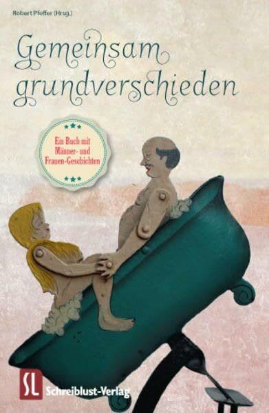 Gemeinsam grundverschieden: Ein Buch mit Männer- und Frauen-Geschichten
