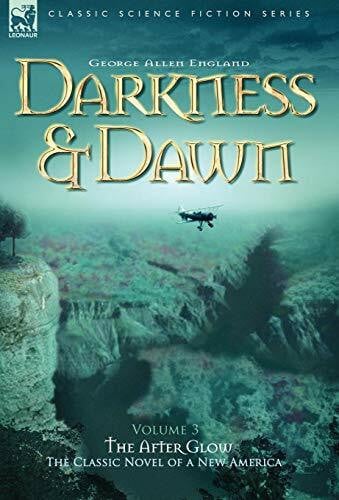 Darkness & Dawn Volume 3 - The After Glow (Classic Science Fiction & Fantasy)