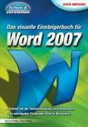 Das visuelle Einsteigerbuch für Word 2007: Schnell mit der Textverarbeitung zurechtkommen. Die wichtigsten Funktionen Bild für Bild erklärt